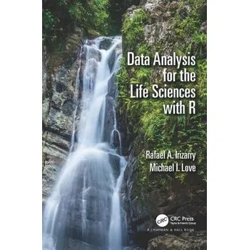 Učebnice Data Analysis for the Life Sciences with R - Irizarry, Rafael A. (Dept. of Biostatistics, Harvard School of Public Health, Boston, Massachusetts, USA) a Love, Michael I. (Dept. of Biostatistics, Harvard School of Public Health, Boston, Massachusetts, USA)