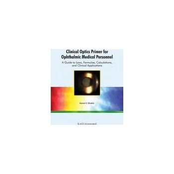 Clinical Optics Primer for Ophthalmic Medical Personnel - Shukla, Aaron
