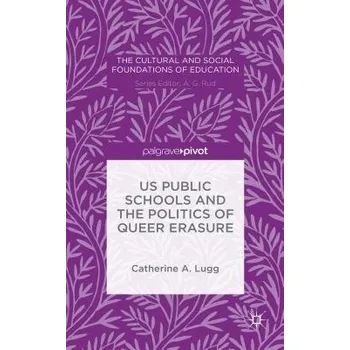 Učebnice US Public Schools and the Politics of Queer Erasure - Lugg, C.