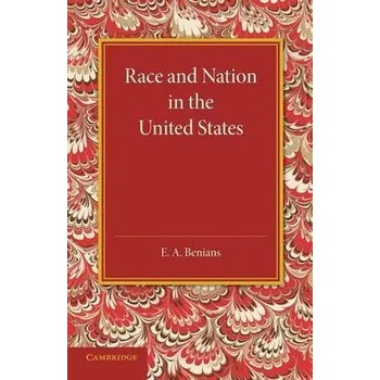 Race and Nation in the United States - Benians, E. A.