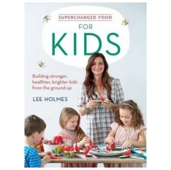 Supercharged Food for Kids - Holmes, Lee