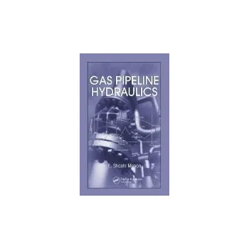 Gas Pipeline Hydraulics - Menon, E. Shashi (SYSTEK Technologies Inc., Lake Havasu City, Arizona, USA)