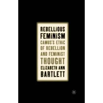 Učebnice Rebellious Feminism - Bartlett, E.