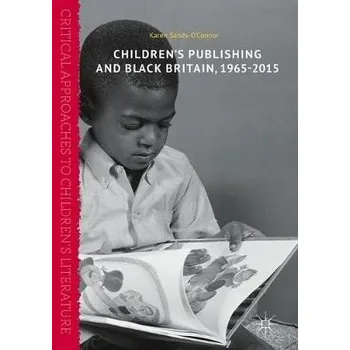 Populárně naučná literatura pro dospělé Children's Publishing and Black Britain, 1965-2015 - Sands-O'Connor, Karen