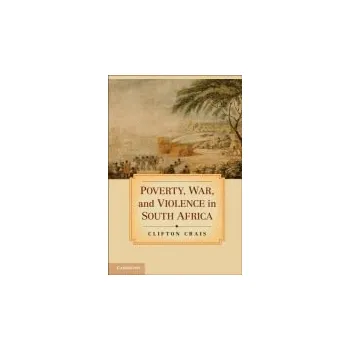 Poverty, War, and Violence in South Africa - Crais, Clifton (Professor and Director, Institute of African Studies, Emory University, Atlanta)