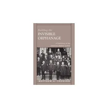 Building the Invisible Orphanage - Crenson, Matthew A.