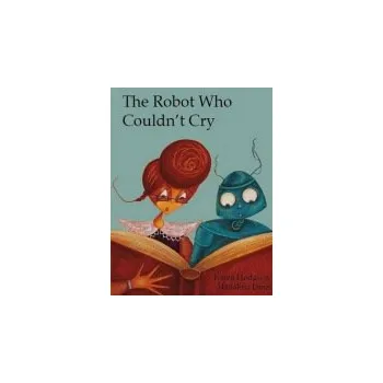 První čtění Robot Who Couldn't Cry - Hodgson, Karen J.