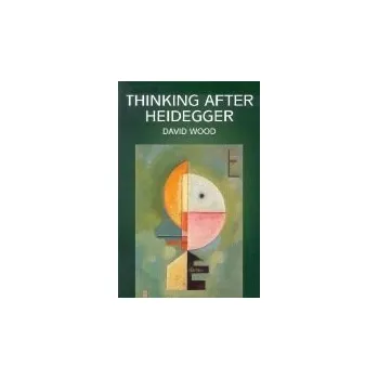 Kniha Thinking After Heidegger - Wood, David