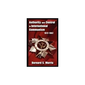 Kniha Authority and Control in International Communism - Morris, Bernard S.