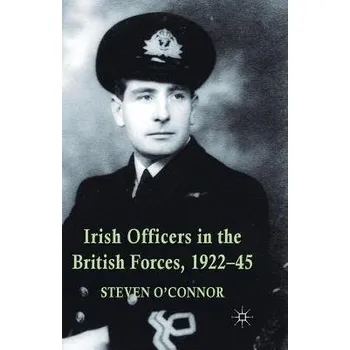 Populárně naučná literatura pro dospělé Irish Officers in the British Forces, 1922-45 - O'Connor, Steven