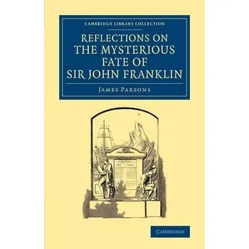 Reflections on the Mysterious Fate of Sir John Franklin - Parsons, James