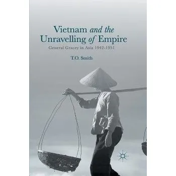 Populárně naučná literatura pro dospělé Vietnam and the Unravelling of Empire - Smith, T.