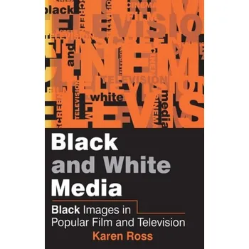 Kniha Black and White Media - Ross, Karen (University of Leicester)
