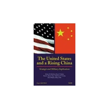 United States and a Rising China - Khalilzad, Zalmay a Shulsky, Abram N. a Byman, Daniel L. a Cliff, Roger a et al