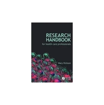 Research Handbook for Health Care Professionals - Hickson, Mary (Charing Cross Hospital)