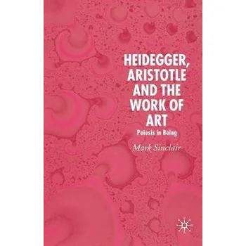 Učebnice Heidegger, Aristotle and the Work of Art - Sinclair, Mark