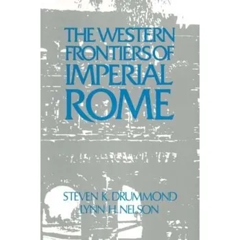 Populárně naučná literatura pro dospělé Roman Imperial Frontier in the West - Nelson, Julie a Drummond, Steven K.