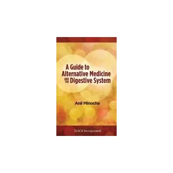 Guide to Alternative Medicine and the Digestive System - Minocha, Anil