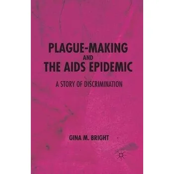 Učebnice Plague-Making and the AIDS Epidemic: A Story of Discrimination - Bright, G.