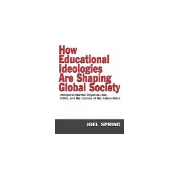 Kniha How Educational Ideologies Are Shaping Global Society - Spring, Joel