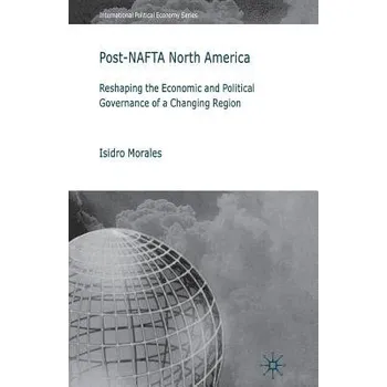Učebnice Post-NAFTA North America - Morales, I.