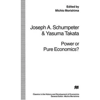 Učebnice Power or Pure Economics? - Takata, Yasuma a Schumpeter, Joseph A.