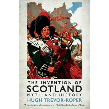 Invention of Scotland - Trevor-Roper, Hugh