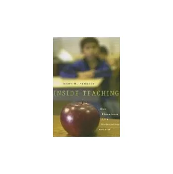 Inside Teaching - Kennedy, Mary M.