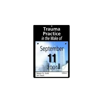 Kniha Trauma Practice in the Wake of September 11, 2001 - Gold, Steven N a Faust, Jan (3301 College Ave, Fort Lauderdale, FL, USA)