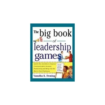 Kniha Big Book of Leadership Games: Quick, Fun Activities to Improve Communication, Increase Productivity, and Bring Out the Best in Employees - Deming, Vasudha