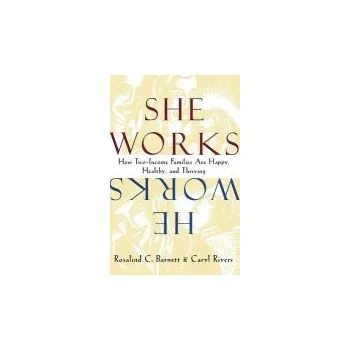 She Works/He Works - Barnett, Rosalind C. a Rivers, Caryl