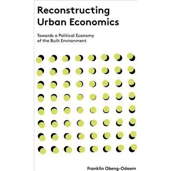 Reconstructing Urban Economics - Obeng-Odoom, Franklin