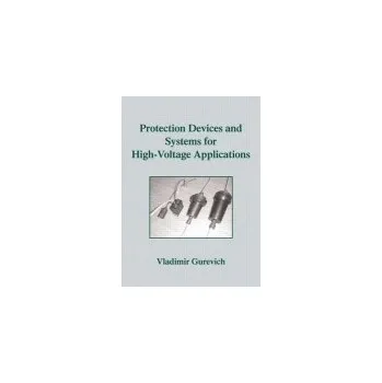 Protection Devices and Systems for High-Voltage Applications - Gurevich, Vladimir