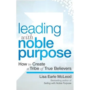 Leading with Noble Purpose - McLeod, Lisa Earle
