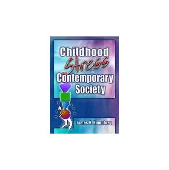 Kniha Childhood Stress in Contemporary Society - Humphrey, James H