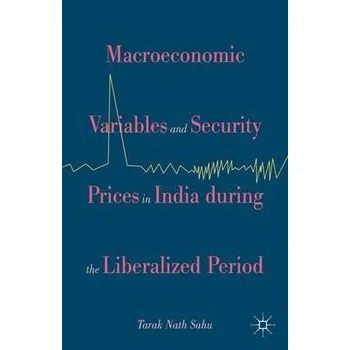 Macroeconomic Variables and Security Prices in India during the Liberalized Period - Sahu, Tarak Nath