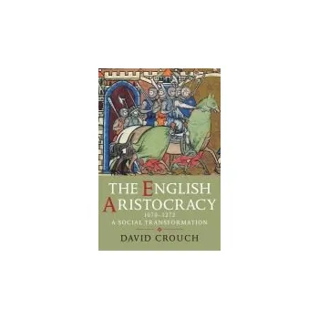 English Aristocracy, 1070-1272 - Crouch, David