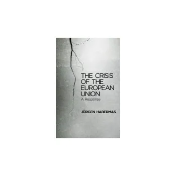 Kniha Crisis of the European Union - Habermas, Jurgen (Professor of Philosophy Emeritus at the Johann Wolfgang Goethe University in Frankfurt)