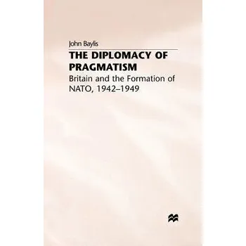 Populárně naučná literatura pro dospělé Diplomacy of Pragmatism - Baylis, J.