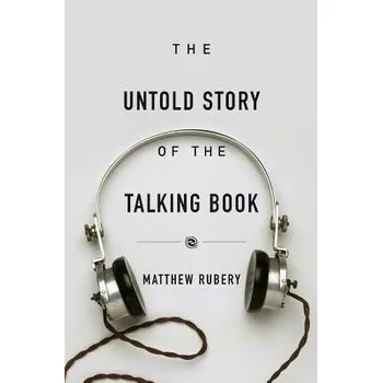 Populárně naučná literatura pro dospělé Untold Story of the Talking Book - Rubery, Matthew