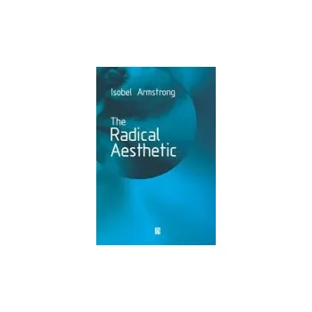 Kniha Radical Aesthetic - Armstrong, Isobel (Birkbeck College, University of London)