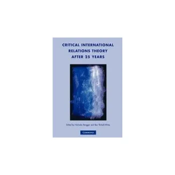Critical International Relations Theory after 25 Years - Rengger, Nicholas John (University of St Andrews, Scotland) a Thirkell-White, Tristram Benedict (University of St Andrews, Scotland)