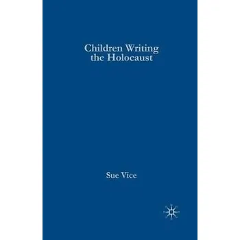 Učebnice Children Writing the Holocaust - Vice, S.
