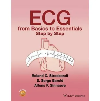 ECG from Basics to Essentials - Stroobandt, Roland X. (MD, PhD, FHRS Professor of Medicine Ghent University Hospital Ghent, Belgium) a Barold, S. Serge (Clinical Professor of Medicine Emeritus, Department of Medicine, Rochester General Hospital and Univer