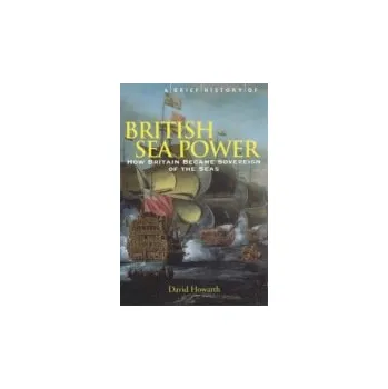 Populárně naučná literatura pro dospělé Brief History of British Sea Power - Howarth, David