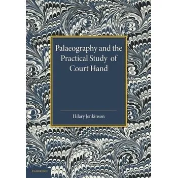 Palaeography and the Practical Study of Court Hand - Jenkinson, Hilary