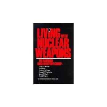 Living with Nuclear Weapons - Carnesale, Albert a Doty, Paul a Hoffmann, Stanley a Huntington, Samuel P. a Nye, Joseph S., Jr. a Sagan, Scott D.