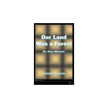 Kniha Our Land Was A Forest - Kayano Shigeru a Selden, Mark