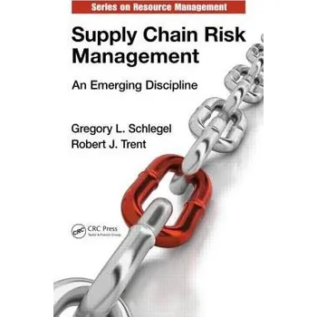 Populárně naučná literatura pro dospělé Supply Chain Risk Management - Schlegel, Gregory L. a Trent, Robert J.
