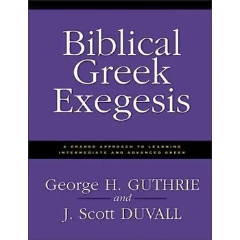 Populárně naučná literatura pro dospělé Biblical Greek Exegesis - Guthrie, George H. a Duvall, J. Scott